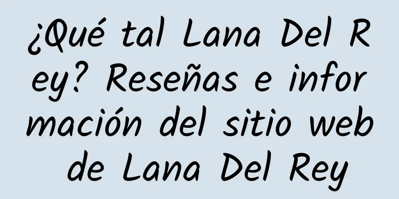 ¿Qué tal Lana Del Rey? Reseñas e información del sitio web de Lana Del Rey