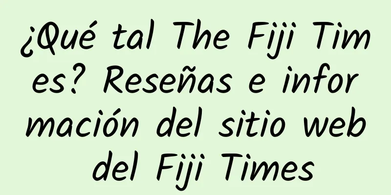 ¿Qué tal The Fiji Times? Reseñas e información del sitio web del Fiji Times