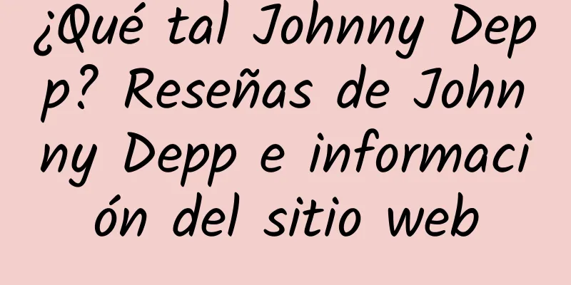 ¿Qué tal Johnny Depp? Reseñas de Johnny Depp e información del sitio web