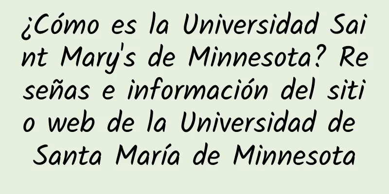 ¿Cómo es la Universidad Saint Mary's de Minnesota? Reseñas e información del sitio web de la Universidad de Santa María de Minnesota