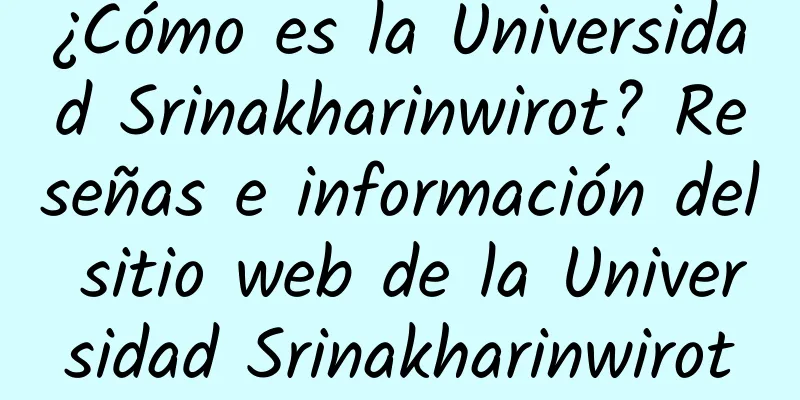 ¿Cómo es la Universidad Srinakharinwirot? Reseñas e información del sitio web de la Universidad Srinakharinwirot