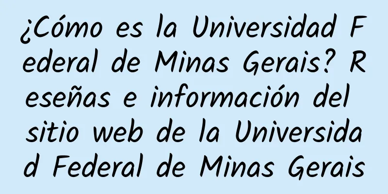 ¿Cómo es la Universidad Federal de Minas Gerais? Reseñas e información del sitio web de la Universidad Federal de Minas Gerais