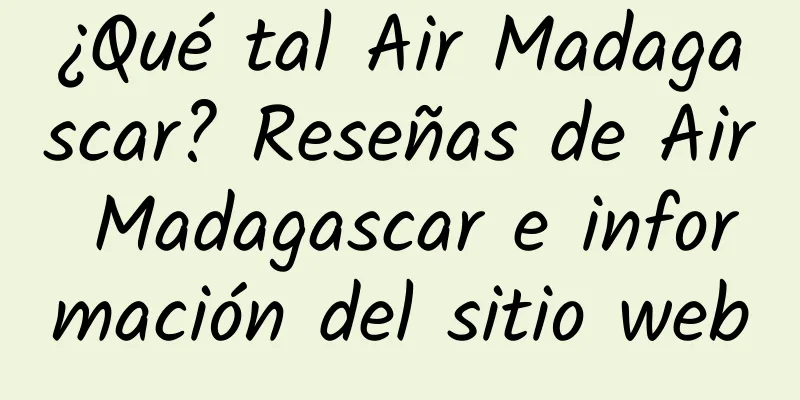 ¿Qué tal Air Madagascar? Reseñas de Air Madagascar e información del sitio web