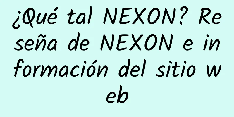 ¿Qué tal NEXON? Reseña de NEXON e información del sitio web