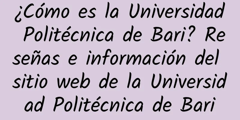 ¿Cómo es la Universidad Politécnica de Bari? Reseñas e información del sitio web de la Universidad Politécnica de Bari