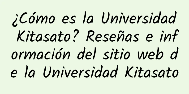 ¿Cómo es la Universidad Kitasato? Reseñas e información del sitio web de la Universidad Kitasato