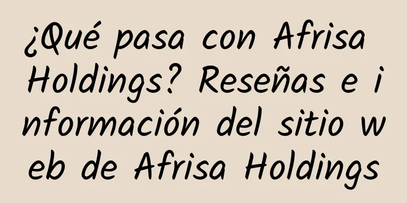 ¿Qué pasa con Afrisa Holdings? Reseñas e información del sitio web de Afrisa Holdings