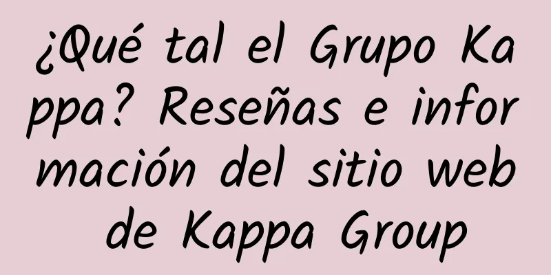 ¿Qué tal el Grupo Kappa? Reseñas e información del sitio web de Kappa Group