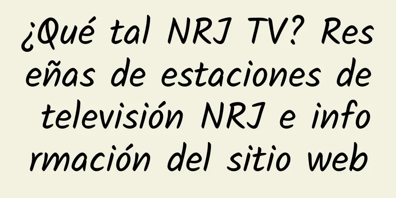 ¿Qué tal NRJ TV? Reseñas de estaciones de televisión NRJ e información del sitio web