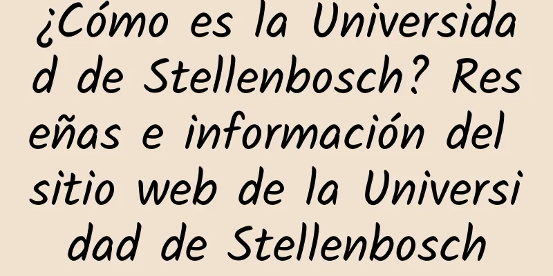 ¿Cómo es la Universidad de Stellenbosch? Reseñas e información del sitio web de la Universidad de Stellenbosch
