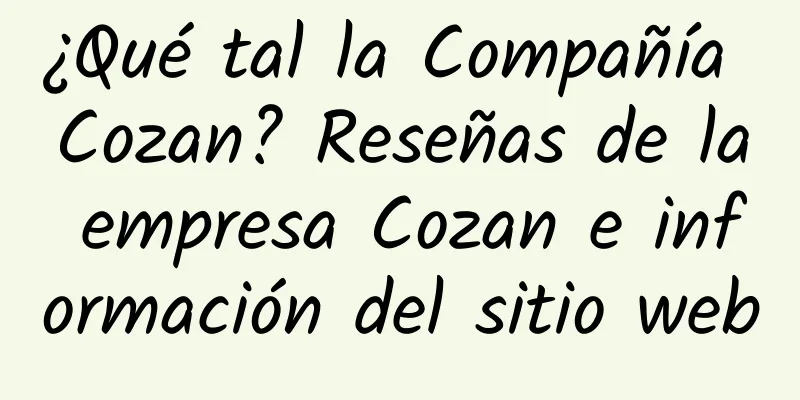 ¿Qué tal la Compañía Cozan? Reseñas de la empresa Cozan e información del sitio web
