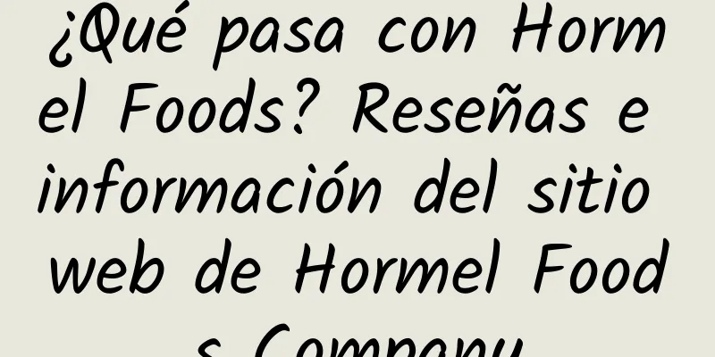 ¿Qué pasa con Hormel Foods? Reseñas e información del sitio web de Hormel Foods Company