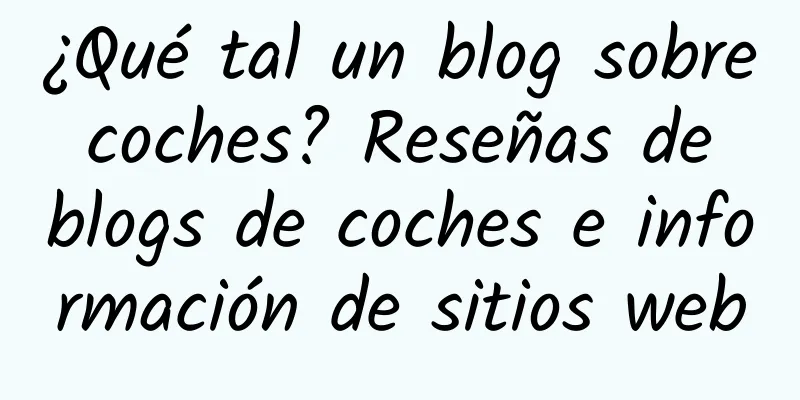 ¿Qué tal un blog sobre coches? Reseñas de blogs de coches e información de sitios web