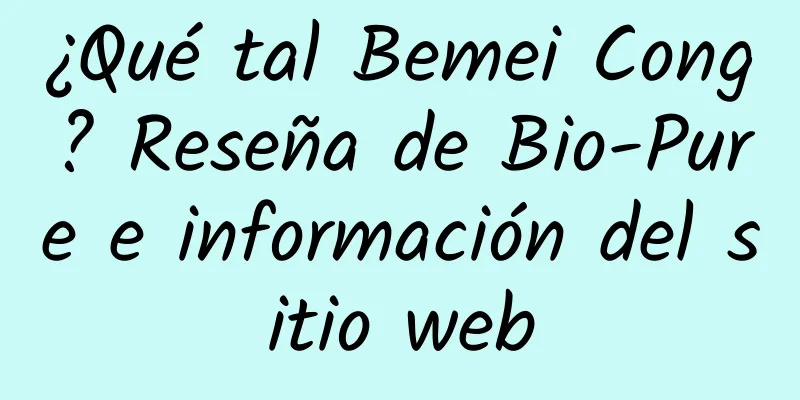 ¿Qué tal Bemei Cong? Reseña de Bio-Pure e información del sitio web