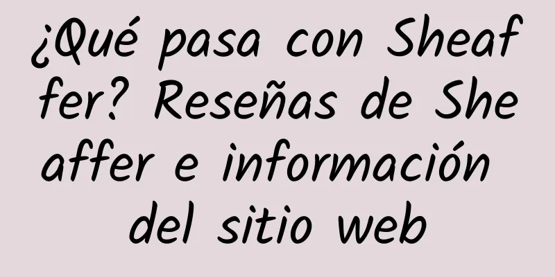 ¿Qué pasa con Sheaffer? Reseñas de Sheaffer e información del sitio web