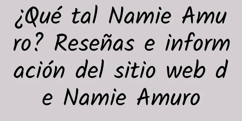 ¿Qué tal Namie Amuro? Reseñas e información del sitio web de Namie Amuro