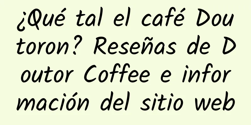 ¿Qué tal el café Doutoron? Reseñas de Doutor Coffee e información del sitio web