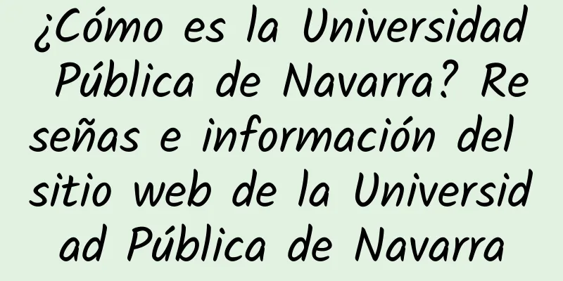 ¿Cómo es la Universidad Pública de Navarra? Reseñas e información del sitio web de la Universidad Pública de Navarra