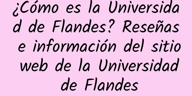 ¿Cómo es la Universidad de Flandes? Reseñas e información del sitio web de la Universidad de Flandes