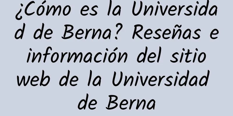 ¿Cómo es la Universidad de Berna? Reseñas e información del sitio web de la Universidad de Berna
