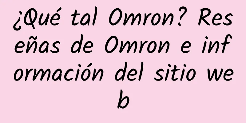 ¿Qué tal Omron? Reseñas de Omron e información del sitio web