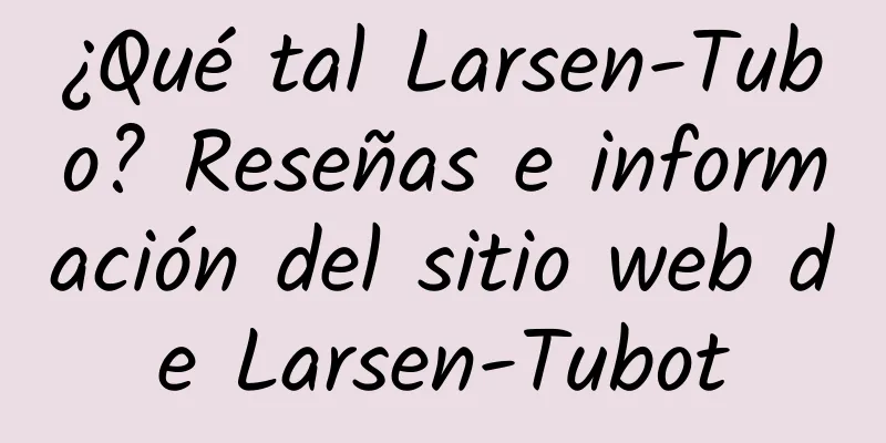 ¿Qué tal Larsen-Tubo? Reseñas e información del sitio web de Larsen-Tubot
