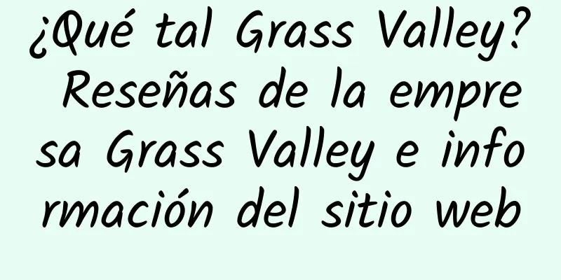 ¿Qué tal Grass Valley? Reseñas de la empresa Grass Valley e información del sitio web