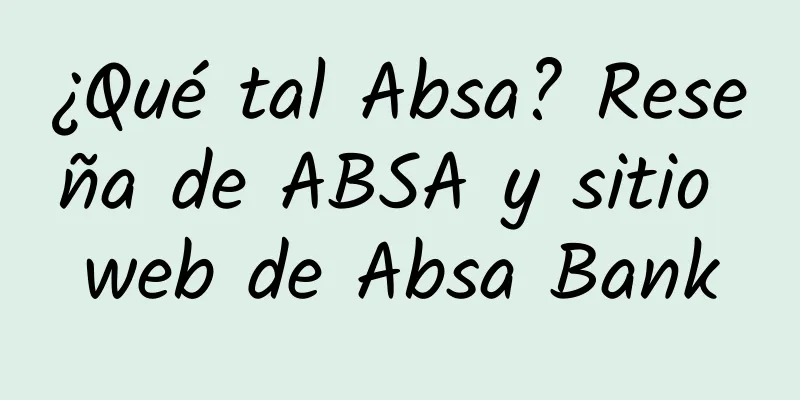 ¿Qué tal Absa? Reseña de ABSA y sitio web de Absa Bank