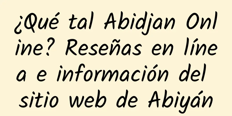 ¿Qué tal Abidjan Online? Reseñas en línea e información del sitio web de Abiyán