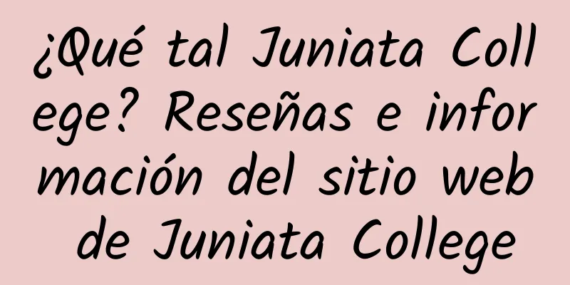 ¿Qué tal Juniata College? Reseñas e información del sitio web de Juniata College