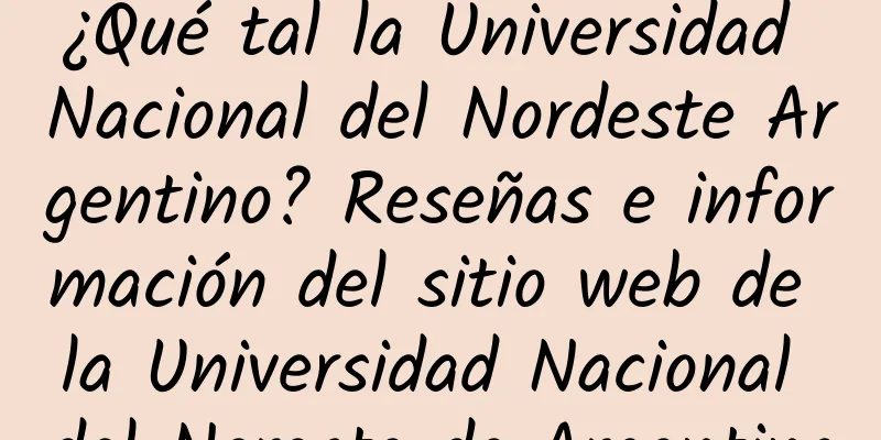 ¿Qué tal la Universidad Nacional del Nordeste Argentino? Reseñas e información del sitio web de la Universidad Nacional del Noreste de Argentina