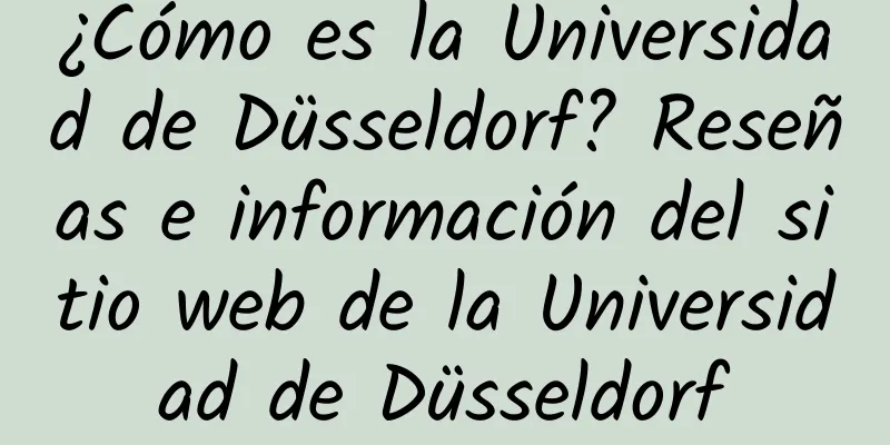 ¿Cómo es la Universidad de Düsseldorf? Reseñas e información del sitio web de la Universidad de Düsseldorf