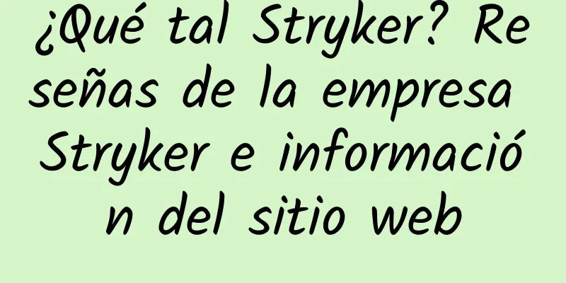 ¿Qué tal Stryker? Reseñas de la empresa Stryker e información del sitio web