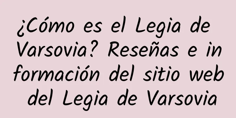 ¿Cómo es el Legia de Varsovia? Reseñas e información del sitio web del Legia de Varsovia