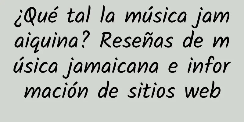¿Qué tal la música jamaiquina? Reseñas de música jamaicana e información de sitios web