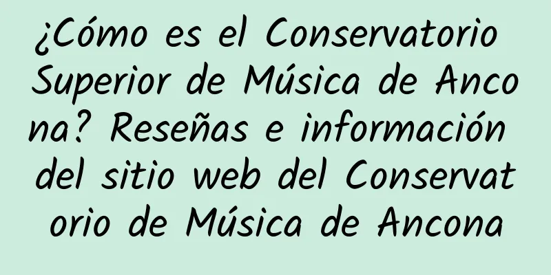 ¿Cómo es el Conservatorio Superior de Música de Ancona? Reseñas e información del sitio web del Conservatorio de Música de Ancona