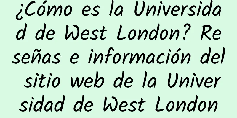 ¿Cómo es la Universidad de West London? Reseñas e información del sitio web de la Universidad de West London