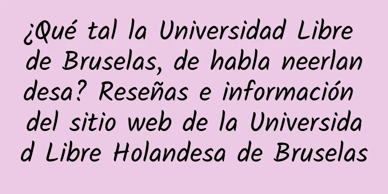 ¿Qué tal la Universidad Libre de Bruselas, de habla neerlandesa? Reseñas e información del sitio web de la Universidad Libre Holandesa de Bruselas