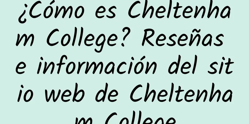 ¿Cómo es Cheltenham College? Reseñas e información del sitio web de Cheltenham College