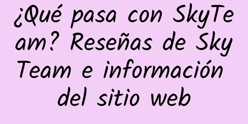 ¿Qué pasa con SkyTeam? Reseñas de SkyTeam e información del sitio web