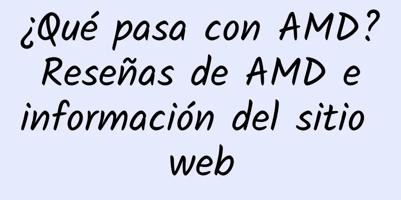 ¿Qué pasa con AMD? Reseñas de AMD e información del sitio web