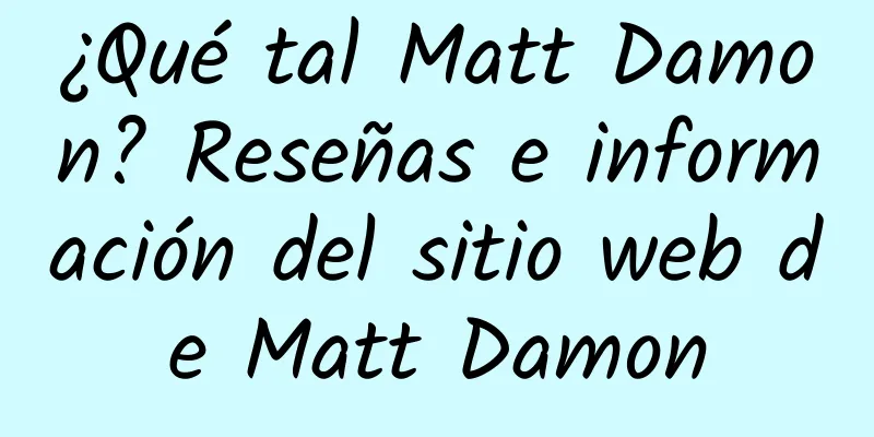 ¿Qué tal Matt Damon? Reseñas e información del sitio web de Matt Damon