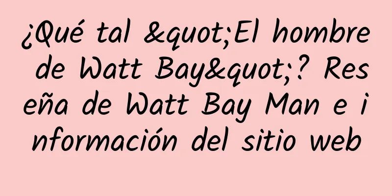 ¿Qué tal "El hombre de Watt Bay"? Reseña de Watt Bay Man e información del sitio web