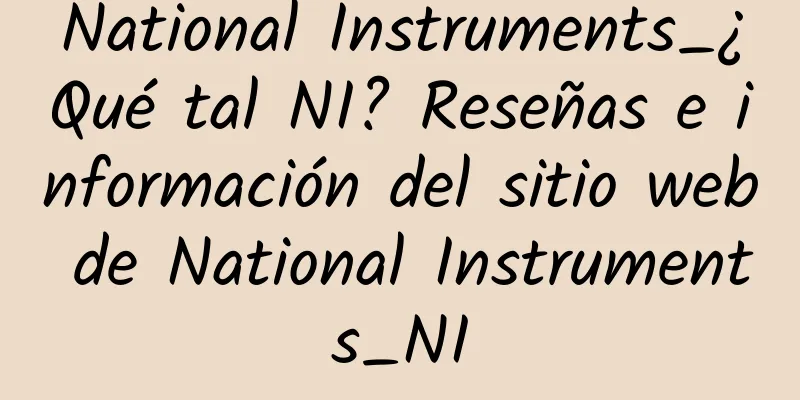 National Instruments_¿Qué tal NI? Reseñas e información del sitio web de National Instruments_NI