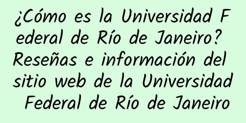 ¿Cómo es la Universidad Federal de Río de Janeiro? Reseñas e información del sitio web de la Universidad Federal de Río de Janeiro