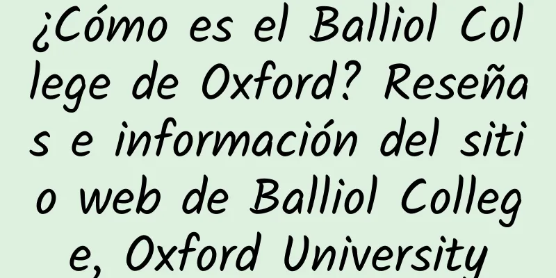 ¿Cómo es el Balliol College de Oxford? Reseñas e información del sitio web de Balliol College, Oxford University