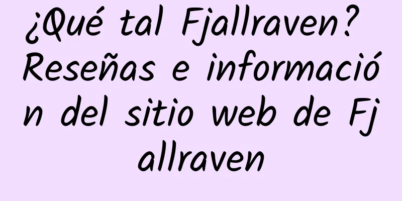 ¿Qué tal Fjallraven? Reseñas e información del sitio web de Fjallraven