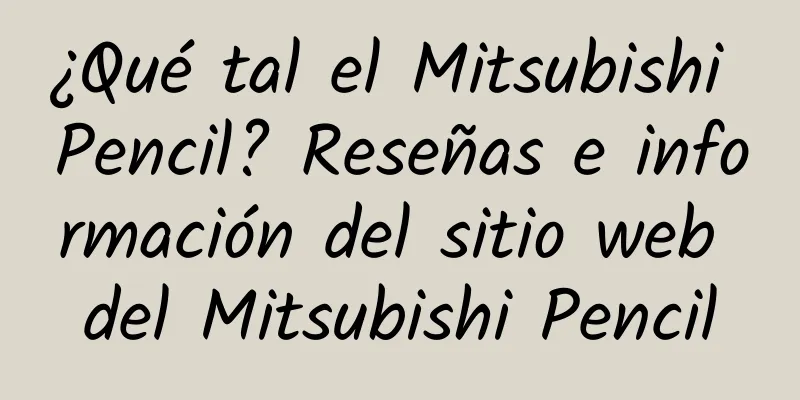 ¿Qué tal el Mitsubishi Pencil? Reseñas e información del sitio web del Mitsubishi Pencil