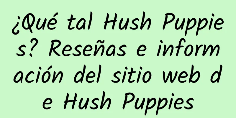 ¿Qué tal Hush Puppies? Reseñas e información del sitio web de Hush Puppies