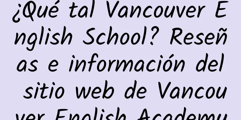 ¿Qué tal Vancouver English School? Reseñas e información del sitio web de Vancouver English Academy